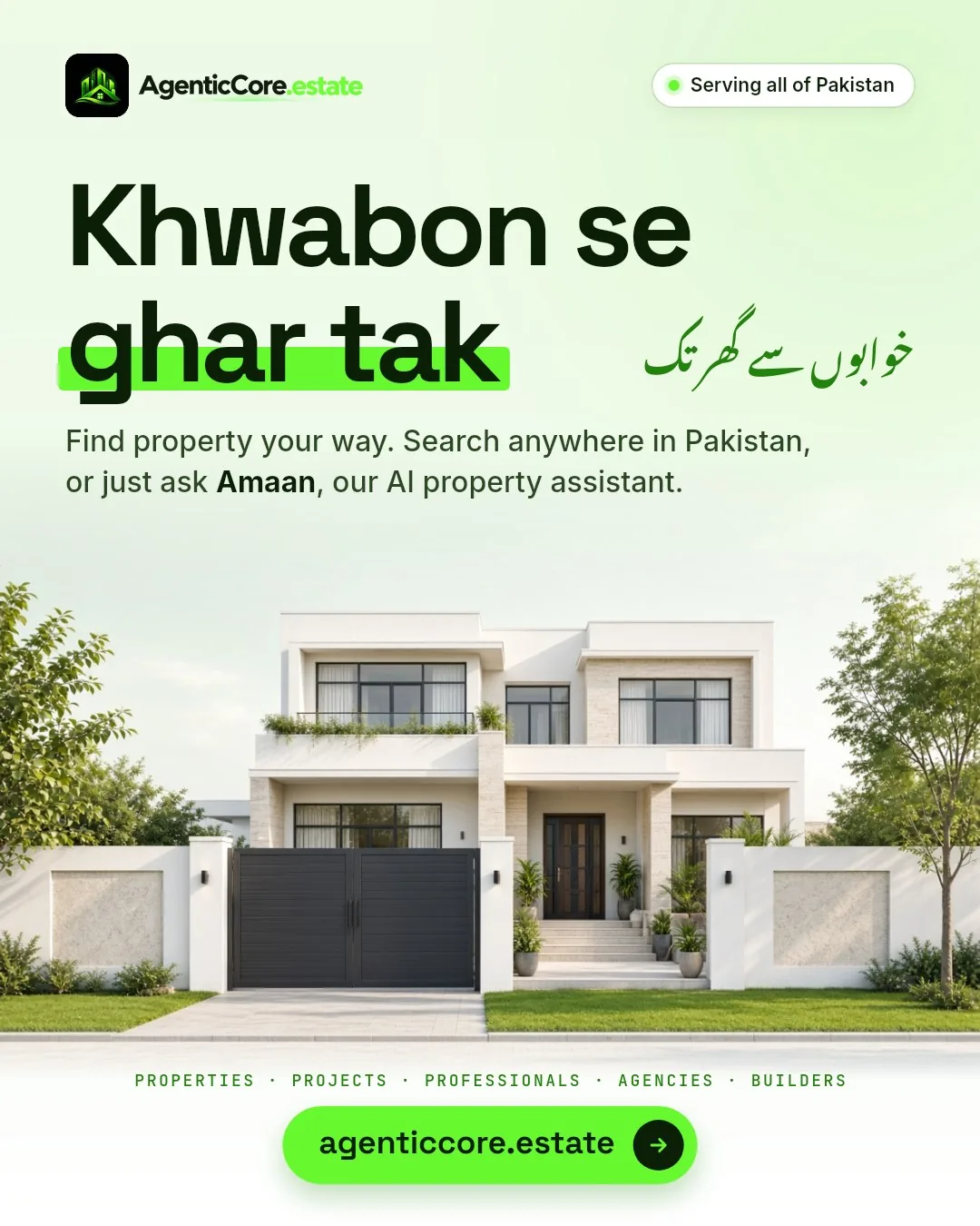 AgenticCore Estate — Khwabon se ghar tak (خوابوں سے گھر تک). Find property your way: search anywhere in Pakistan, or just ask Amaan, our AI property assistant. Visit agenticcore.estate.